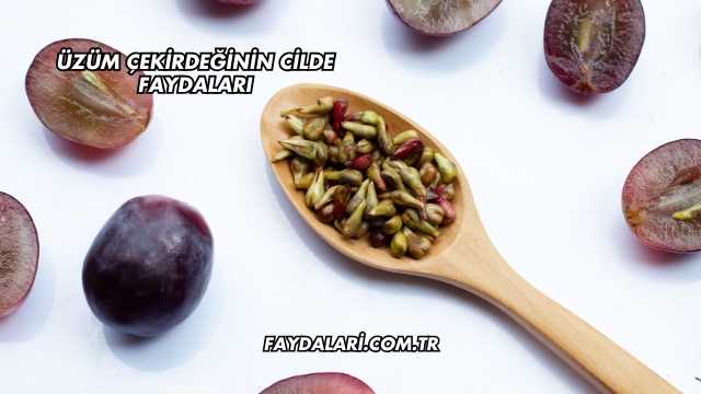Üzüm Çekirdeğinin Cilde Faydaları