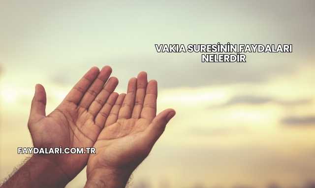 Vakıa Suresinin Faydaları Nelerdir