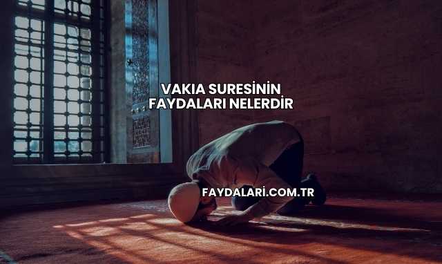 Vakıa Suresinin Faydaları Nelerdir
