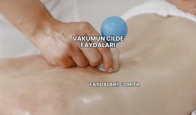 Vakumun Cilde Faydaları