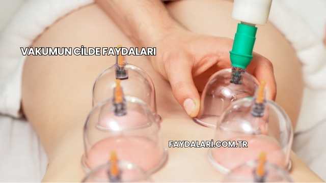 Vakumun Cilde Faydaları