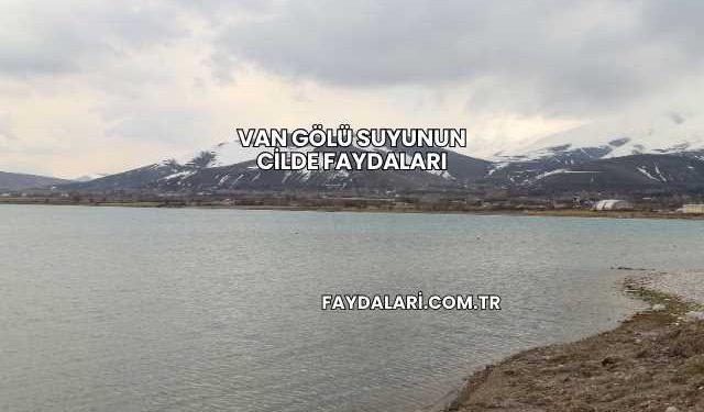 Van Gölü Suyunun Cilde Faydaları