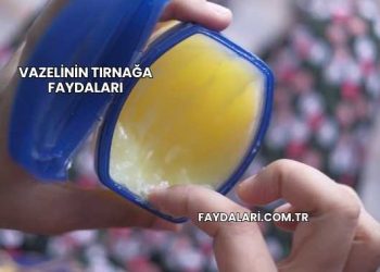 Vazelinin Tırnağa Faydaları