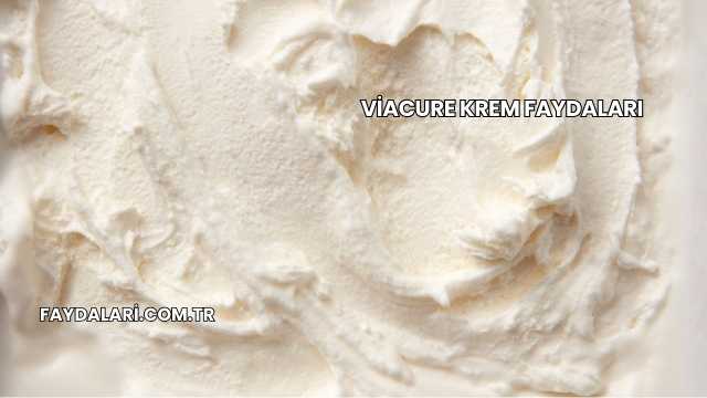 Viacure Krem Faydaları