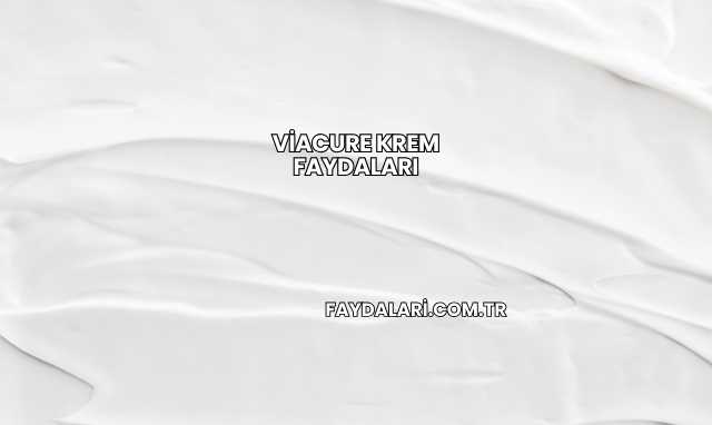Viacure Krem Faydaları