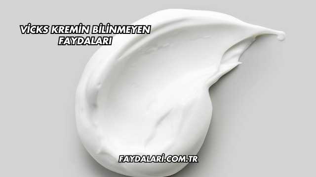 Vicks Kremin Bilinmeyen Faydaları