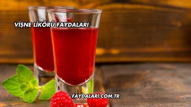 Vişne Likörü Faydaları
