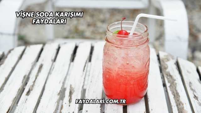 Vişne Soda Karışımı Faydaları