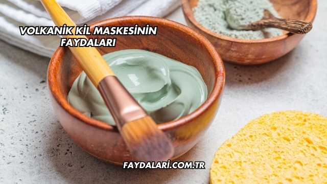 Volkanik Kil Maskesinin Faydaları