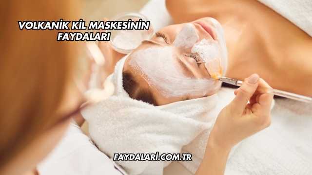 Volkanik Kil Maskesinin Faydaları