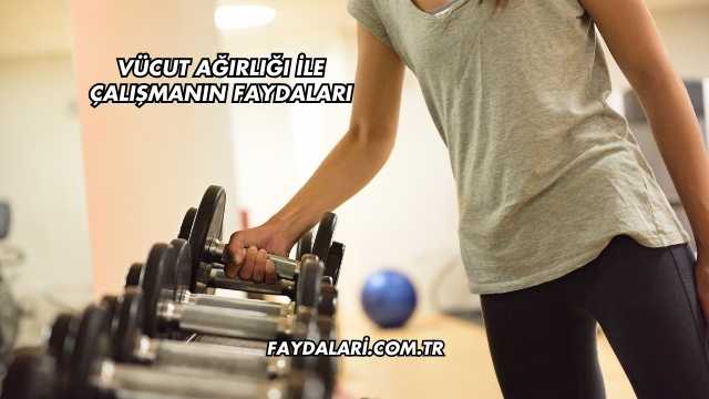 Vücut Ağırlığı İle Çalışmanın Faydaları