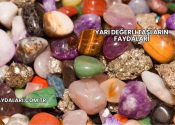 Yarı Değerli Taşların Faydaları
