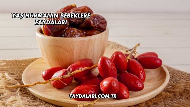 Yaş Hurmanın Bebeklere Faydaları