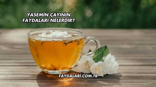 Yasemin Çayının Faydaları Nelerdir?