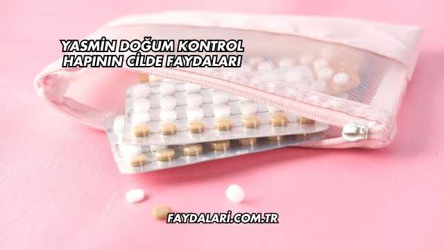 Yasmin Doğum Kontrol Hapının Cilde Faydaları