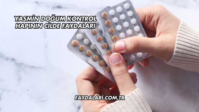 Yasmin Doğum Kontrol Hapının Cilde Faydaları