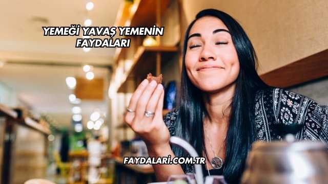 Yemeği Yavaş Yemenin Faydaları