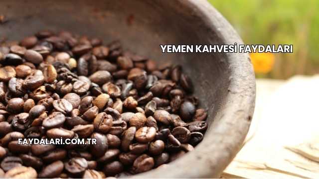 Yemen Kahvesi Faydaları