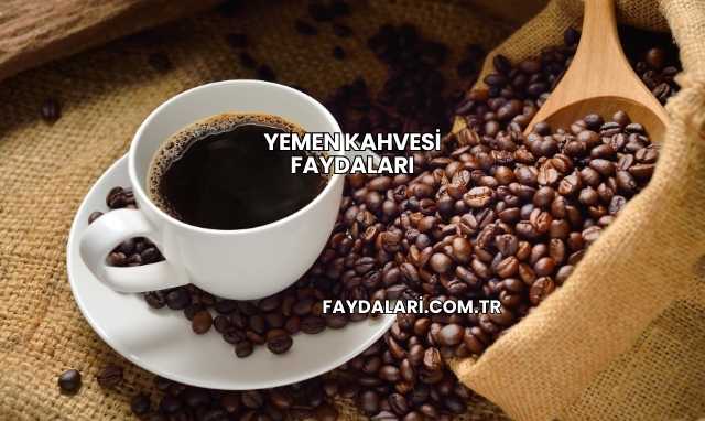 Yemen Kahvesi Faydaları