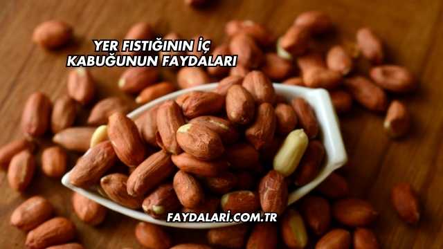 Yer Fıstığının İç Kabuğunun Faydaları