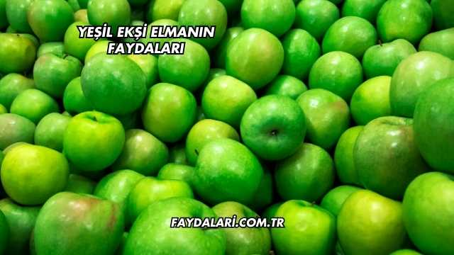 Yeşil Ekşi Elmanın Faydaları