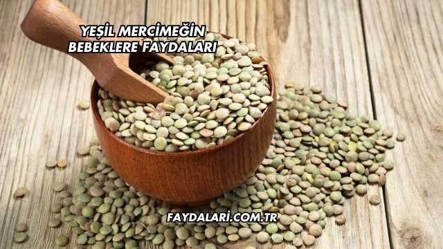 Yeşil Mercimeğin Bebeklere Faydaları
