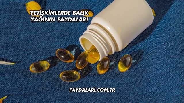Yetişkinlerde Balık Yağının Faydaları