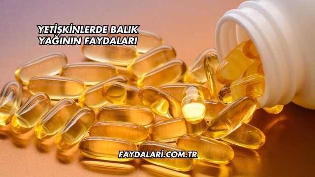 Yetişkinlerde Balık Yağının Faydaları