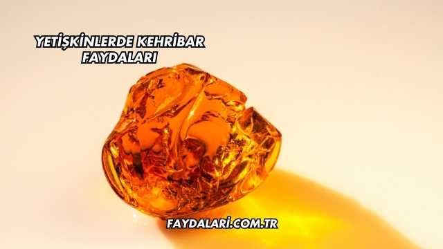 Yetişkinlerde Kehribar Faydaları