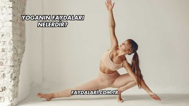 Yoganın Faydaları Nelerdir?