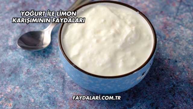 Yoğurt ile Limon Karışımının Faydaları