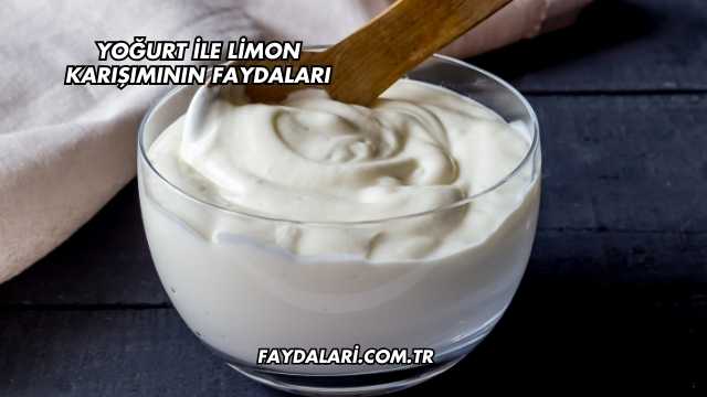 Yoğurt ile Limon Karışımının Faydaları