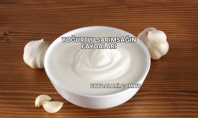 Yoğurtlu Sarımsağın Faydaları