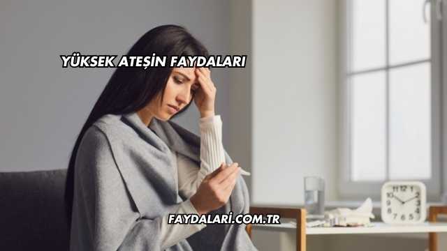Yüksek Ateşin Faydaları