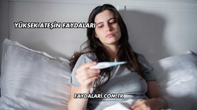 Yüksek Ateşin Faydaları