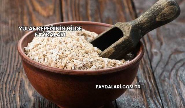 Yulaf Kepeğinin Cilde Faydaları
