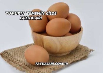 Yumurta Yemenin Cilde Faydaları