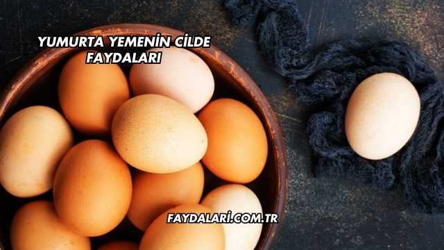 Yumurta Yemenin Cilde Faydaları
