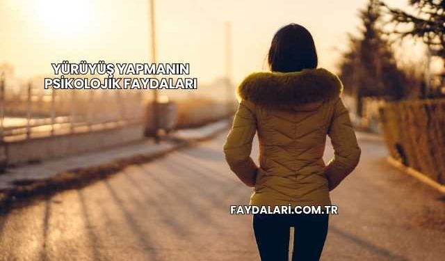 Yürüyüş Yapmanın Psikolojik Faydaları