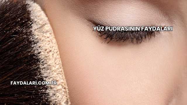 Yüz Pudrasının Faydaları