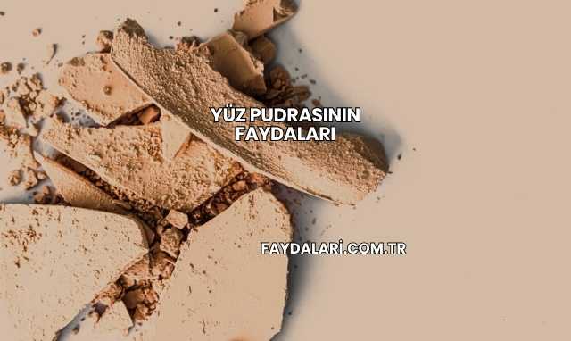 Yüz Pudrasının Faydaları