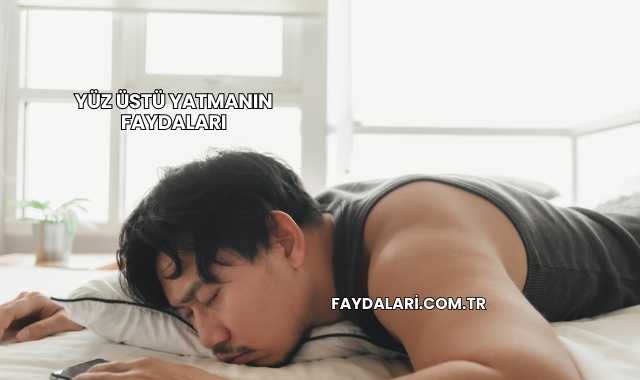 Yüz Üstü Yatmanın Faydaları