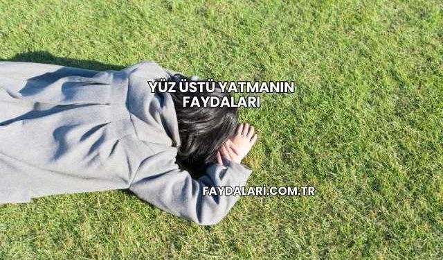 Yüz Üstü Yatmanın Faydaları