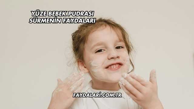 Yüze Bebek Pudrası Sürmenin Faydaları