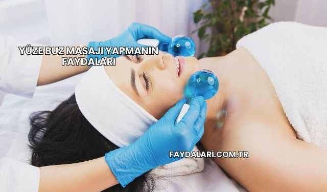 Yüze Buz Masajı Yapmanın Faydaları