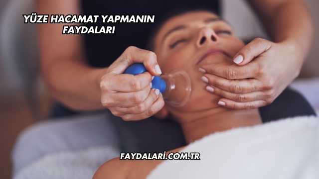 Yüze Hacamat Yapmanın Faydaları