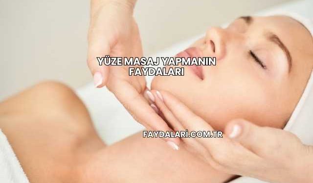 Yüze Masaj Yapmanın Faydaları