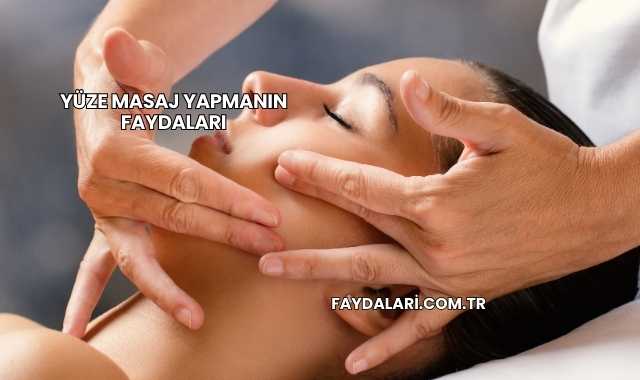 Yüze Masaj Yapmanın Faydaları