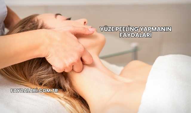 Yüze Peeling Yapmanın Faydaları
