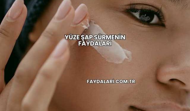 Yüze Şap Sürmenin Faydaları